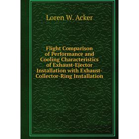 

Книга Flight Comparison of Performance and Cooling Characteristics of Exhaust-Ejector Installation with Exhaust-Collector-Ring Installation