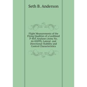 

Книга Flight Measurements of the Flying Qualities of a Lockheed P-80A Airplane (Army No. 44-85099): Lateral- and Directional-Stability and Control Cha