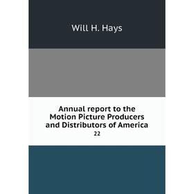 

Книга Annual report to the Motion Picture Producers and Distributors of America 22