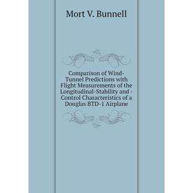 

Книга Comparison of Wind-Tunnel Predictions with Flight Measurements of the Longitudinal-Stability and -Control Characteristics of a Douglas BTD-1 Air