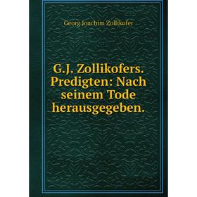 

Книга G.J. Zollikofers. Predigten: Nach seinem Tode herausgegeben.