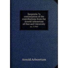 

Книга Sargentia a continuation of the contributions from the Arnold Arboretum of Harvard University. no. 3 1943