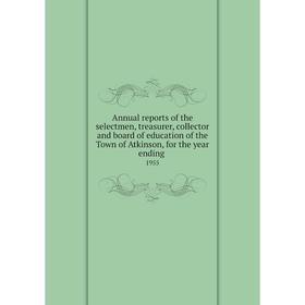 

Книга Annual reports of the selectmen, treasurer, collector and board of education of the Town of Atkinson, for the year ending 1955