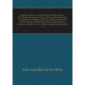 

Historia general y natural de las Indias, islas y tierrafirme del mar oceano /por el capitan Gonzalo Fernandez de Oviedo y Valdes, primer cronista d