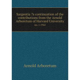 

Книга Sargentia a continuation of the contributions from the Arnold Arboretum of Harvard University. no. 1 1942