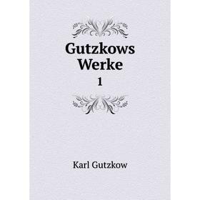 

Книга Gutzkows Werke 1