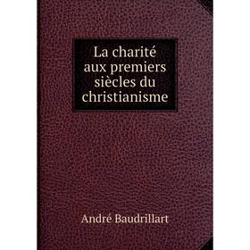 

Книга La charité aux premiers siècles du christianisme