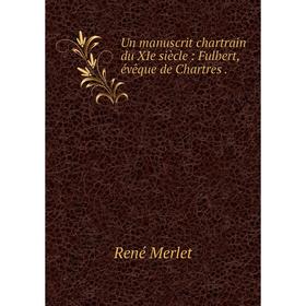 

Книга Un manuscrit chartrain du XIe siècle: Fulbert, évêque de Chartres.