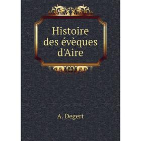 

Книга Histoire des évèques d'Aire
