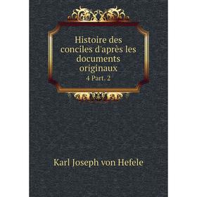 

Книга Histoire des conciles d'après les documents originaux 4 Part. 2