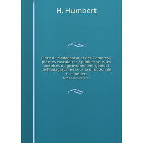 

Книга Flore de Madagascar et des Comores  plantes vasculaires / publiee sous les auspices du gouvernement general de Madagascar et sous la direction