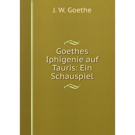 

Книга Goethes Iphigenie auf Tauris: Ein Schauspiel