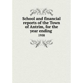 

Книга School and financial reports of the Town of Antrim, for the year ending. 1958