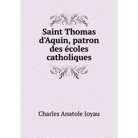 

Книга Saint Thomas d'Aquin, patron des écoles catholiques
