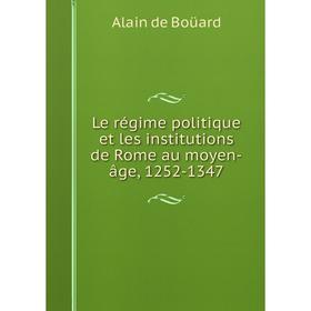 

Книга Le régime politique et les institutions de Rome au moyen-âge, 1252-1347