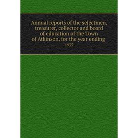 

Книга Annual reports of the selectmen, treasurer, collector and board of education of the Town of Atkinson, for the year ending 1935