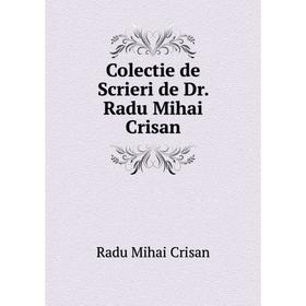

Книга Colectie de Scrieri de Dr. Radu Mihai Crisan