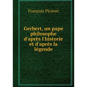 

Книга Gerbert, un pape philosophe d'après l'historie et d'après la légende