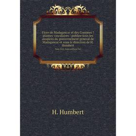 

Книга Flore de Madagascar et des Comores  plantes vasculaires / publiee sous les auspices du gouvernement general de Madagascar et sous la direction