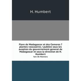 

Книга Flore de Madagascar et des Comores  plantes vasculaires / publiee sous les auspices du gouvernement general de Madagascar et sous la direction