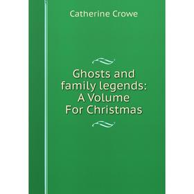 

Книга Ghosts and family legends: A Volume For Christmas