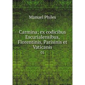 

Книга Carmina; ex codicibus Escurialensibus, Florentinis, Parisinis et Vaticanis 01