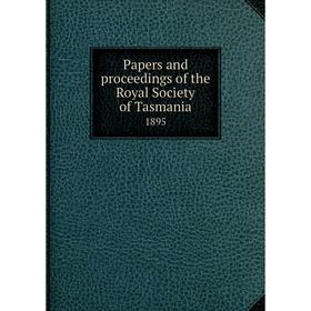 

Книга Papers and proceedings of the Royal Society of Tasmania. 1895