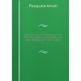 

Collectio Pisaurensis omnium poematum, carminum, fragmentorum latinorum