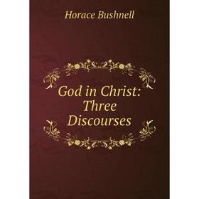 

Книга God in Christ: Three Discourses