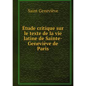 

Книга Étude critique sur le texte de la vie latine de Sainte-Geneviève de Paris