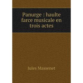 

Книга Panurge: haulte farce musicale en trois actes