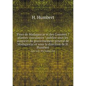 

Книга Flore de Madagascar et des Comores  plantes vasculaires / publiee sous les auspices du gouvernement general de Madagascar et sous la direction