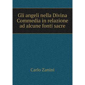 

Книга Gli angeli nella Divina Commedia in relazione ad alcune fonti sacre