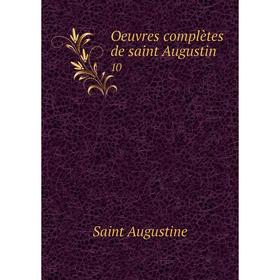 

Книга Oeuvres complètes de saint Augustin 10