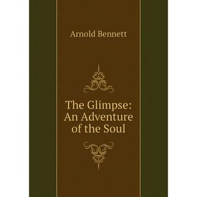 

Книга The Glimpse: An Adventure of the Soul