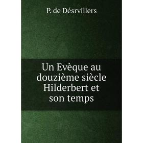 

Книга Un Evèque au douzième siècle Hilderbert et son temps