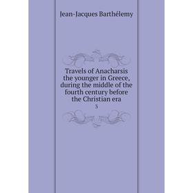 

Книга Travels of Anacharsis the younger in Greece, during the middle of the fourth century before the Christian era 3