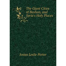 

Книга The Giant Cities of Bashan, and Syria's Holy Places