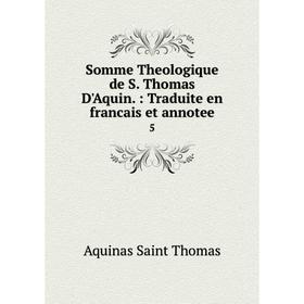 

Книга Somme Theologique de S. Thomas D'Aquin.: Traduite en francais et annotee 5