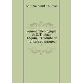 

Книга Somme Theologique de S. Thomas D'Aquin.: Traduite en francais et annotee 6