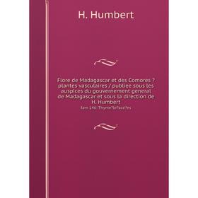 

Книга Flore de Madagascar et des Comores  plantes vasculaires / publiee sous les auspices du gouvernement general de Madagascar et sous la direction