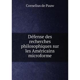 

Книга Défense des recherches philosophiques sur les Américains microforme