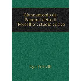 

Книга Giannantonio de' Pandoni detto il Porcellio: studio critico