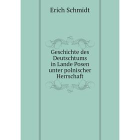 

Книга Geschichte des Deutschtums in Lande Posen unter polnischer Herrschaft