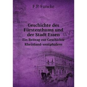 

Книга Geschichte des Fürstenthums und der Stadt Essen Ein Beitrag zur Geschichte Rheinland-westphalens