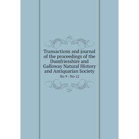 

Книга Transactions and journal of the proceedings of the Dumfriesshire and Galloway Natural History and Antiquarian Society No 9 - No 12