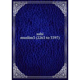 

Книга sahi muslim3 (2263 to 3397)
