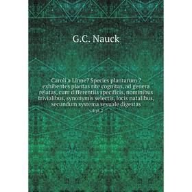 

Caroli a Linne Species plantarum exhibentes plantas rite cognitas, ad genera relatas, cum differentiis specificis, nominibus trivialibus, synonymis