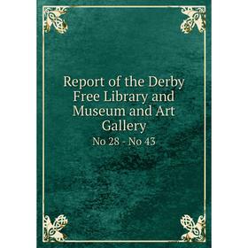 

Книга Report of the Derby Free Library and Museum and Art Gallery No 28 - No 43