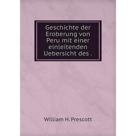 

Книга Geschichte der Eroberung von Peru mit einer einleitenden Uebersicht des.